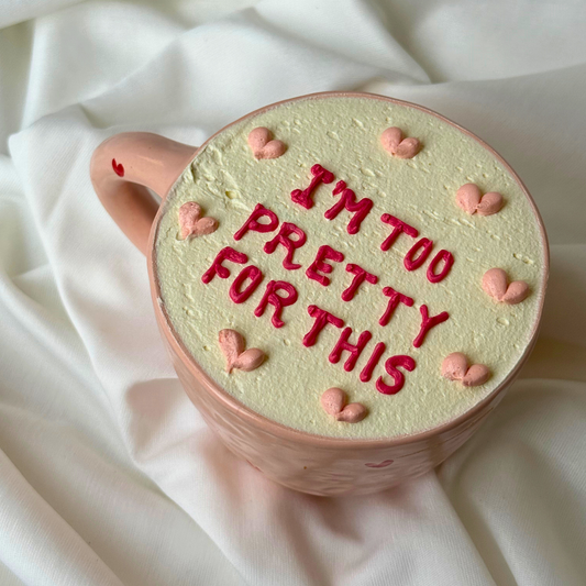 “I’m Too Pretty For This” Mug Cake